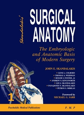 Skandalakis' Surgical Anatomy: The Embryologic and Anatomic Basis of Modern Surgery by Skandalakis, John E.