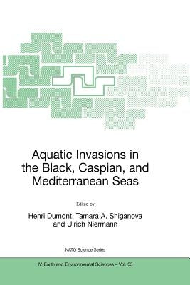 Aquatic Invasions in the Black, Caspian, and Mediterranean Seas by Dumont, Henri J.