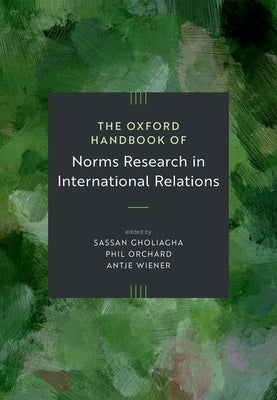 The Oxford Handbook of Norms Research in International Relations by Orchard, Phil