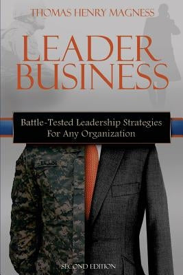 Leader Business: Battle-Tested Leadership Strategies For Any Organization by Magness IV, Thomas Henry
