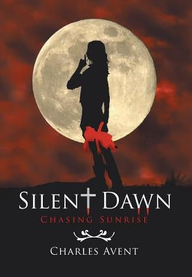 Silent Dawn: Chasing Sunrise by Avent, Charles