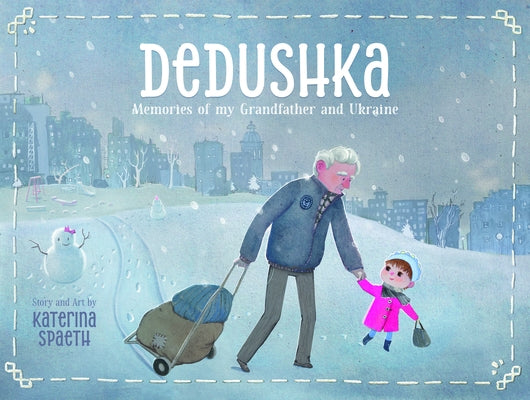 Dedushka: Memories of My Grandpa and Ukraine by Spaeth, Katerina