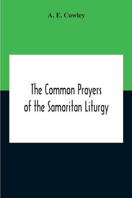 The Common Prayers Of The Samaritan Liturgy by E. Cowley, A.