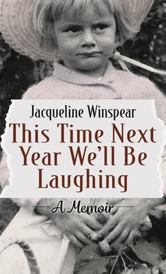 This Time Next Year Well Be Laughing by Winspear, Jacqueline