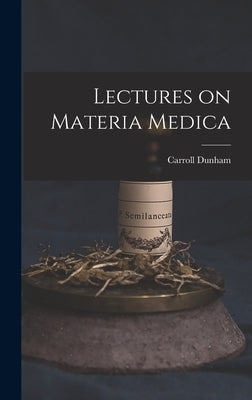 Lectures on Materia Medica by Dunham, Carroll 1828-1877