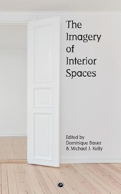 The Imagery of Interior Spaces by Kelly, Michael J.