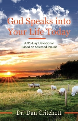 God Speaks into Your Life Today: A 31-Day Devotional Based on Selected Psalms by Critchett, Dan
