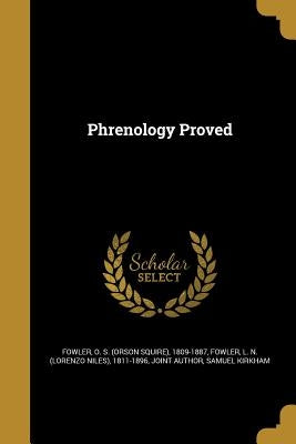 Phrenology Proved by Fowler, O. S. (Orson Squire) 1809-1887