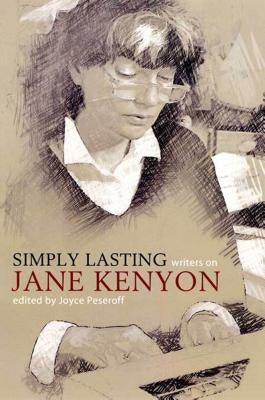Simply Lasting: Writers on Jane Kenyon by Peseroff, Joyce