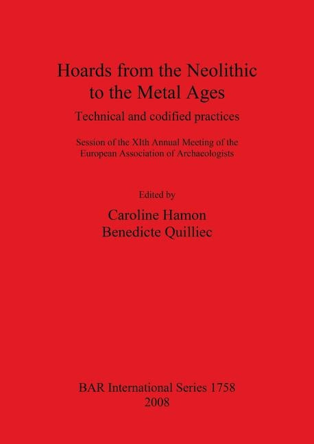Hoards from the Neolithic to the Metal Ages: Technical and codified practices. by Hamon, Caroline