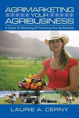 AgriMarketing Your AgriBusiness: A Guide To Marketing & Promoting Your Ag Business by Cerny, Laurie A.
