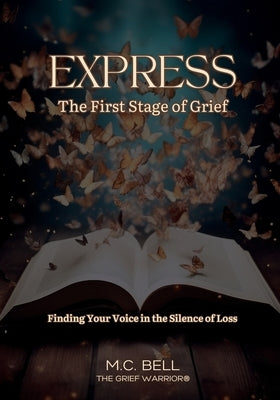 Express The First Stage of Grief by Bell, M. C.