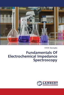 Fundamentals Of Electrochemical Impedance Spectroscopy by Sarangika, H. N. M.