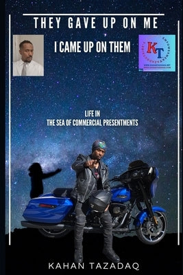 They Gave Up On Me, I Came Up On Them: Life in The Sea Of Commercial Presentments by Shah, Tazadaq