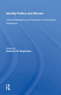Identity Politics and Women: Cultural Reassertions and Feminisms in International Perspective by Moghadam, Valentine M.