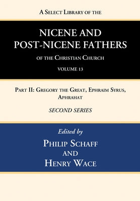 A Select Library of the Nicene and Post-Nicene Fathers of the Christian Church, Second Series, Volume 13 by Schaff, Philip