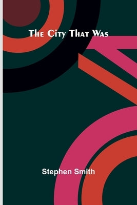 The City That Was by Smith, Stephen