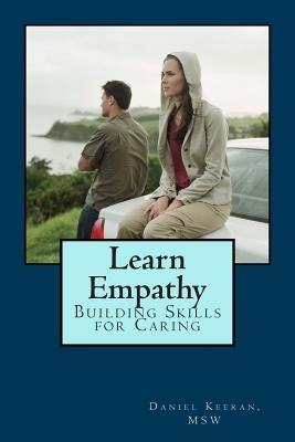 Learn Empathy: Building Skills for Caring by Keeran Msw, Daniel