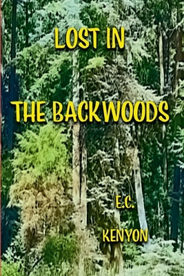 Lost in the BackWoods by Kenyon, E. C.