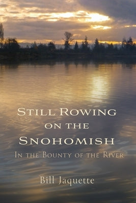 Still Rowing on the Snohomish by Jaquette, Bill