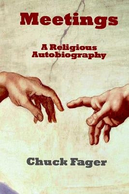 Meetings: A Religious Autobiography by Fager, Chuck