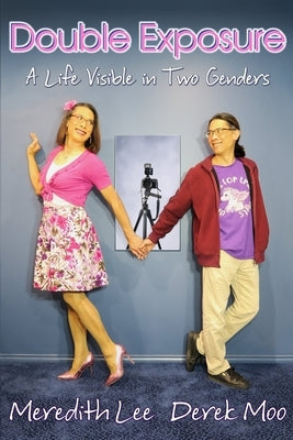 Double Exposure: A Life Visible in Two Genders by Lee, Meredith