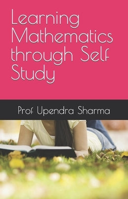 Learning Mathematics through Self Study by Sharma, Upendra