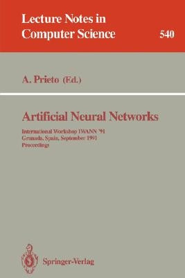 Artificial Neural Networks: International Workshop Iwann '91, Granada, Spain, September 17-19, 1991. Proceedings by Prieto, Alberto