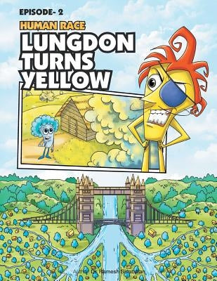 Human Race Episode - 2: Lungdon Turns Yellow by Sivabalan, Ramesh