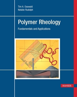 Polymer Rheology: Fundamentals and Applications by Osswald, Tim A.