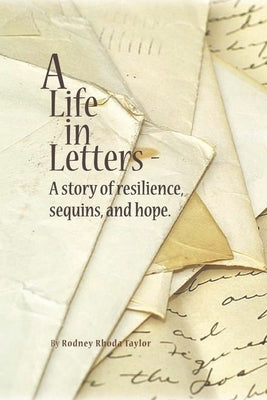 A Life, in Letters: A Story of Resilience, Sequins, and Hope. by Taylor, Rodney Rhoda