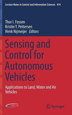 Sensing and Control for Autonomous Vehicles: Applications to Land, Water and Air Vehicles by Fossen, Thor I.