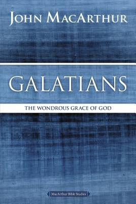 Galatians: The Wondrous Grace of God by MacArthur, John F.