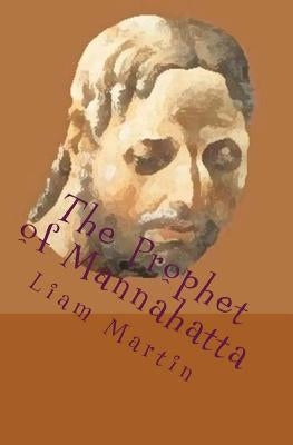 The Prophet of Mannahatta: A new reading of Walt Whitman with illustrations by Martin, Liam