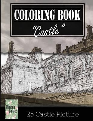 Castle History Architechture Greyscale Photo Adult Coloring Book, Mind Relaxation Stress Relief: Just added color to release your stress and power bra by Leaves, Banana