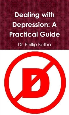 Dealing with Depression: A Practical Guide by Botha, Phillip