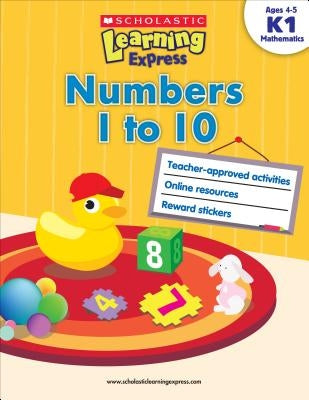 Scholastic Learning Express: Numbers 1 to 10: Grades K-1 by Scholastic, Inc