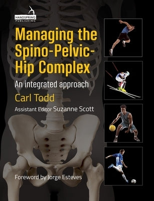 Managing the Spino-Pelvic-Hip Complex: An Integrated Approach by Todd, Carl