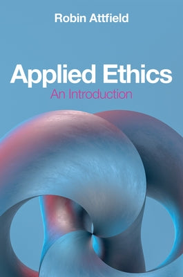 Applied Ethics: An Introduction by Attfield, Robin