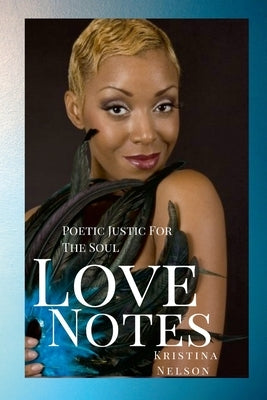 Love Notes: Poetic Justice For The Soul by Nelson, Kristina