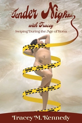 Tender Nights With Tracey: Swiping During The Age of The Rona by Kennedy, Tracey M.