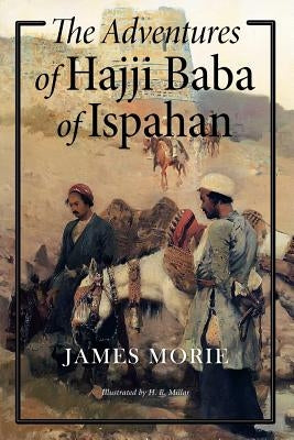 The Adventures of Hajji Baba of Ispahan: Illustrated by Millar, H. R.