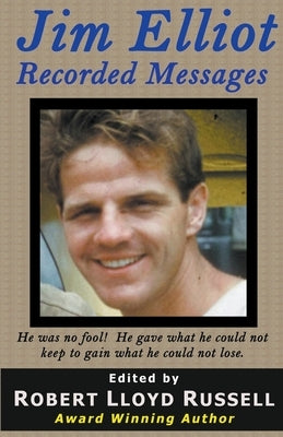 Jim Elliot: Recorded Messages by Russell, Robert Lloyd