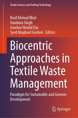 Biocentric Approaches in Textile Waste Management: Paradigm for Sustainable and Greener Development by Bhat, Rouf Ahmad