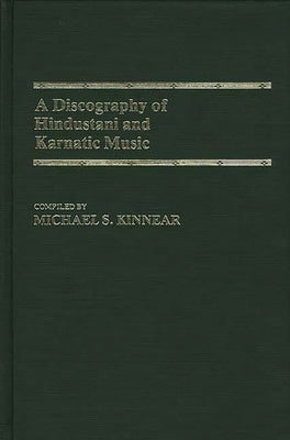 A Discography of Hindustani and Karnatic Music by Kinnear, Michael