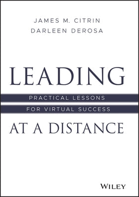 Leading at a Distance: Practical Lessons for Virtual Success by Citrin, James M.