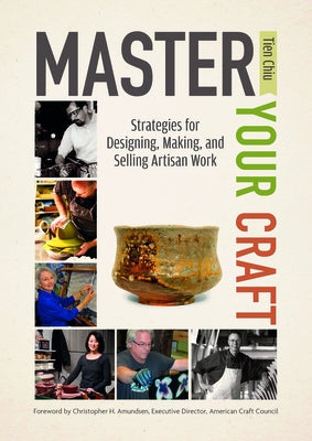 Master Your Craft: Strategies for Designing, Making, and Selling Artisan Work by Chiu, Tien