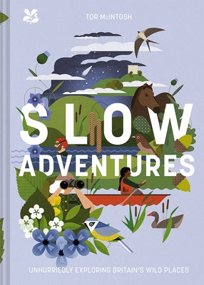 Slow Adventures: Unhurriedly Exploring Britain's Wild Places by McIntosh, Tor