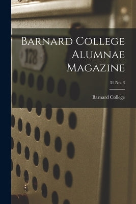 Barnard College Alumnae Magazine; 31 No. 3 by Barnard College