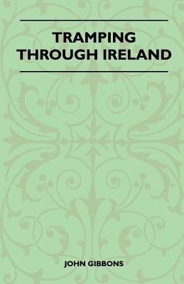 Tramping Through Ireland by Gibbons, John